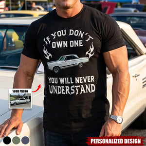 Custom Car Photo Shirt - Personalized If You Don't Own One You Will Never Understand Shirt