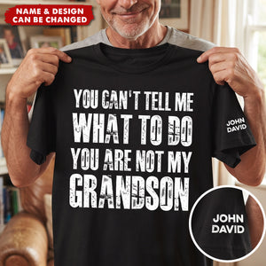 You Can't Tell Me What To Do You Are Not My Grandkids - Names On Sleeve - Personalized Shirt